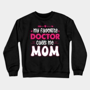 My favorite doctor calls me mom Crewneck Sweatshirt